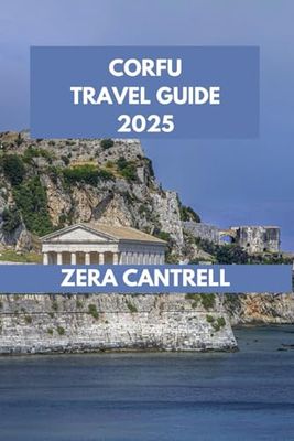 CORFU TRAVEL GUIDE: Corfu Essentials: Practical Tips and Local Insights for an Enriching Trip.