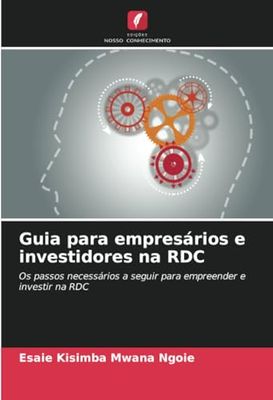 Guia para empresários e investidores na RDC: Os passos necessários a seguir para empreender e investir na RDC