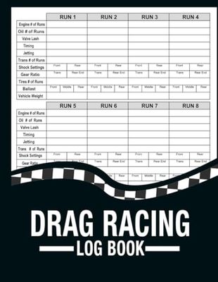 Drag Racing Log Book: Drag Racing Information Tracker, Details Journal And Organizer, Designed To Record Time Of Day, Lane, Launch Rpm, | Vehicle Speed And Time Log
