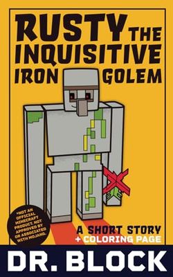 Rusty the Inquisitive Iron Golem: An Unofficial Short Story for Minecrafters