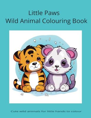 Little Paws Wild Animal Colouring Book: Cute wild animals to colour for 3-6 year olds