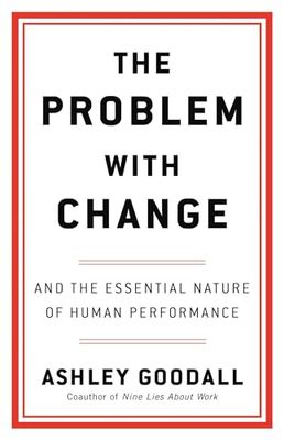 The Problem with Change: And the Essential Nature of Human Performance