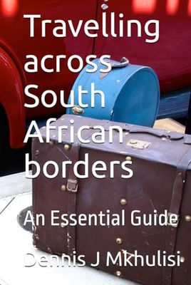 Travelling across South African borders: An Essential Guide
