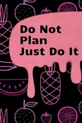 Do Not Plan Just Do It: Diary, Notebook, Planner, Journal for making notes, Present