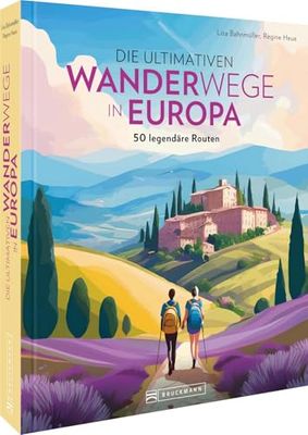 Die ultimativen Fernwanderwege in Europa: 50 legendäre Routen