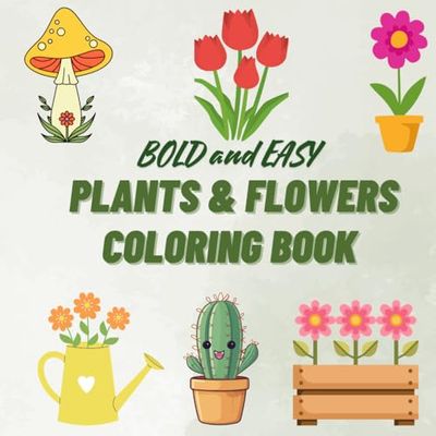 Bold and Easy Plants & Flowers Coloring Book: 50 Large print, Relaxing and Cute Designs for Kids and Adults
