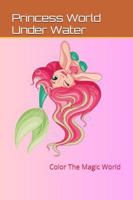 Princess world under water: Color the magical world