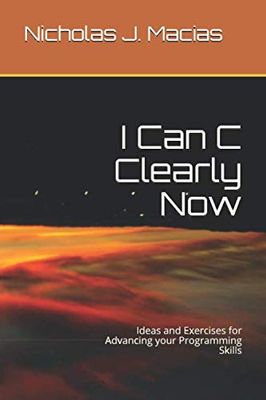 I Can C Clearly Now: Ideas and Exercises for Advancing your Programming Skills