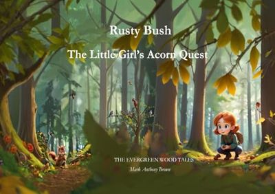 Rusty Bush and The Little Girl's Acorn Quest: THE EVERGREEN WOOD TALES