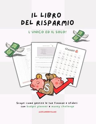 Il libro del risparmio: Budget Planner e Sfide di Risparmio per facilitare la gestione delle tue entrate e risparmiare automaticamente.