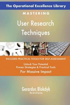 The Operational Excellence Library; Mastering User Research Techniques