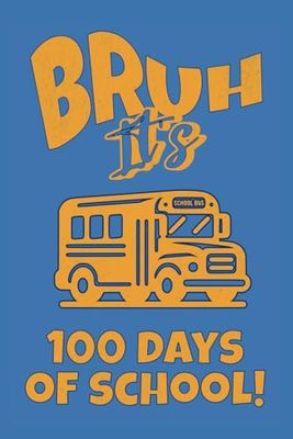 Bruh It's 100 Days of School! Notebook: Notepad Celebrating the 100th Day of School Learning Milestone Gift for Boys and Kids Undergoing Education in Elementary, Middle or Junior High Schools
