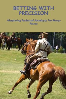Betting With Precision: Mastering Technical Analysis For Horse Races