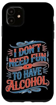 I Don't Need Fun To Have Alcohol Introvert Party Drink Case for iPhone 11