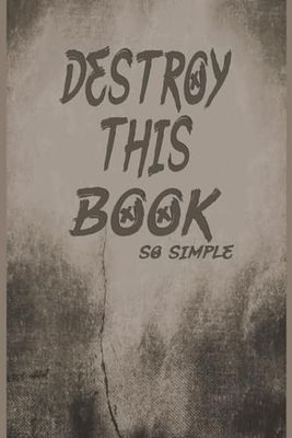 Destroy This Book So Simple: Wreck and enjoy this creative challenges book in your own creative way, with no rules ... For kids, teens, young and adults
