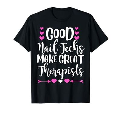 Good nail techs make great therapists nail technician gift T-Shirt