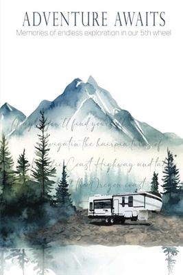 Adventure Awaits: Memories of endless exploration in our 5th wheel
