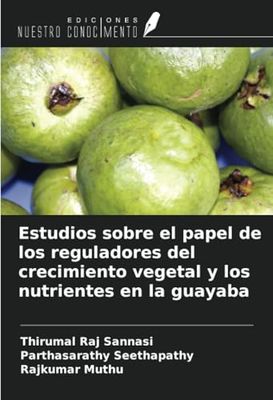 Estudios sobre el papel de los reguladores del crecimiento vegetal y los nutrientes en la guayaba