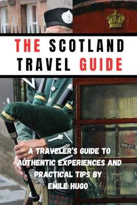 The Scotland travel guide: A Traveler’s Guide to Authentic Experiences and Practical Tips