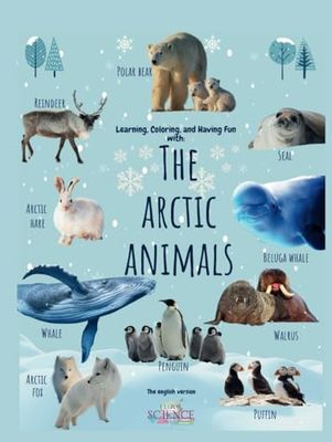 The Arctic Animals: Learning, coloring and having fun with the Arctic Animals