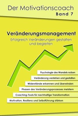 Der Motivationscoach - Band 7 - Veränderungsmanagement - Erfolgreich Veränderungen gestalten und begleiten