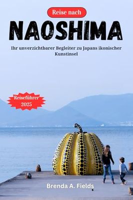 Reise nach Naoshima 2025: Ihr unverzichtbarer Begleiter zu Japans ikonischer Kunstinsel