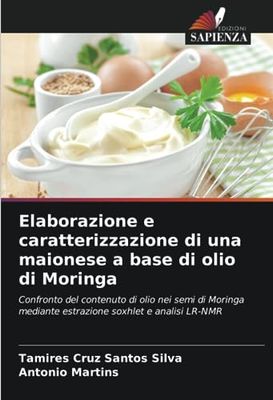 Elaborazione e caratterizzazione di una maionese a base di olio di Moringa: Confronto del contenuto di olio nei semi di Moringa mediante estrazione soxhlet e analisi LR-NMR