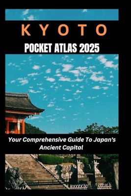 Kyoto Pocket Atlas 2025: Your Comprehensive Guide to Japan's Ancient Capital