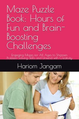 Maze Puzzle Book: Hours of Fun and Brain-Boosting Challenges: Engaging Mazes for All Ages to Sharpen Problem-Solving Skills and Unwind with Creativity