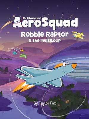 Robbie Raptor and the Invisiloop (The Adventures of AeroSquad)