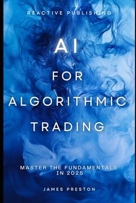 AI for Algorithmic Trading: Master the Fundamentals in 2025: A Comprehensive Guide