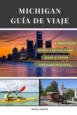 MICHIGAN GUÍA DE VIAJE: Guía paso a paso de playas, faros, parques nacionales, ciudades y pequeños pueblos con encanto
