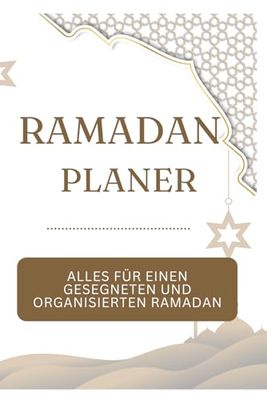 Ramadan Planer: 30 Tage für einen gesegneten und organisierten heiligen Monat - 120 Seiten, undatiert: Plane deinen Weg zu mehr Spiritualität und Struktur im Ramadan