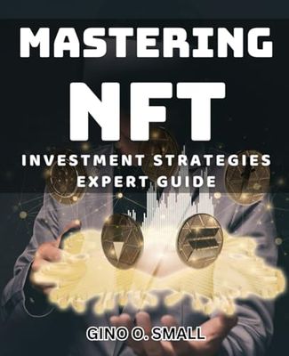 Mastering NFT Investment Strategies: Expert Guide: Unleashing the Power of NFTs: Top Strategies for Success