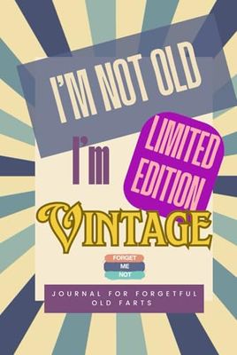 I'M NOT OLD, I'M VINTAGE: Journal For Forgetful Senior Citizens