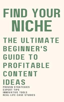 Find Your Niche: The Ultimate Beginner's Guide to Profitable Content Ideas