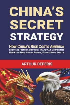China's Secret Strategy: How China's Rise Costs America