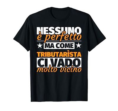 tributarìsta regalo divertente - nessuno è perfetto ma come Maglietta