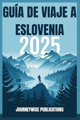 GUÍA DE VIAJE A ESLOVENIA 2025: Su puerta de entrada a la joya oculta de Europa