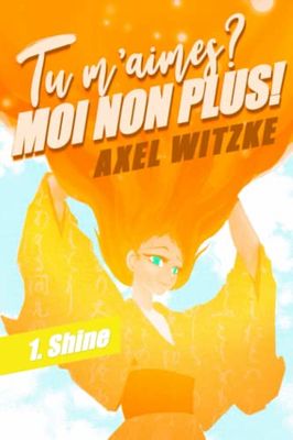 Tu m'aimes? Moi non plus!: I. Shine