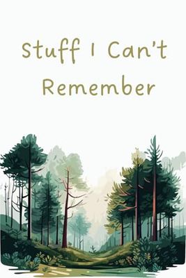 Stuff I Can't Remember: Organizer, Journal & Notebook for Passwords, etc