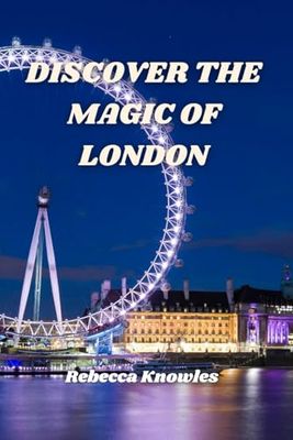 DISCOVER THE MAGIC OF LONDON: Your Ultimate Travel Companion