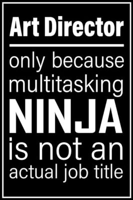 Art Director notebook: only because multitasking ninja is not an actual job title| 100, 6x9, Lined Blank Pages journal Gift For Man or Women, for new year