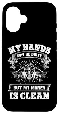Auto Body Painter: My Hands May Be Dirty My Money Is Clean Case for iPhone 16