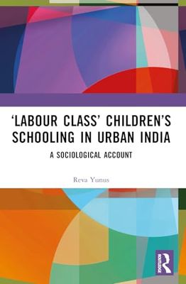 ‘Labour Class’ Children’s Schooling in Urban India: A Sociological Account