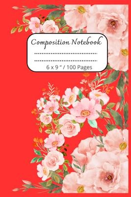 Composition Notebook: Beautiful Flowers Journal Notebook for Everyone / 100 pages, 6 x 9 "
