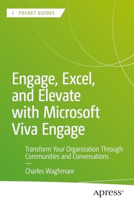 Engage, Excel, and Elevate with Microsoft Viva Engage: Transform Your Organization Through Communities and Conversations