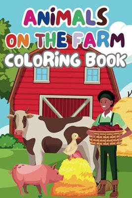 Animals on the Farm - Fun Coloring Book for Kids Ages 3+: 40+ Cute Farm Animals to Color – Cows, Horses, Pigs, Chickens & More!