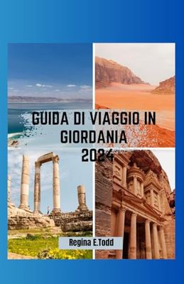 GUIDA DI VIAGGIO IN GIORDANIA 2024: Un viaggio attraverso la storia esplorando i paesaggi, dalle dune del deserto alle profondità del Mar Morto, e incontri culturali.