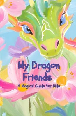 My Dragon friends: A Magical Guide for Kids